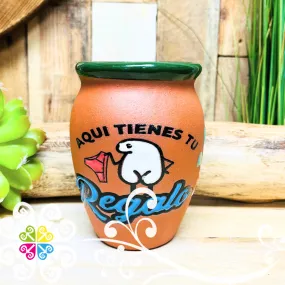 Aqui Tiene tu Regalo Cantarito - Dichos Mexican Clay Cup